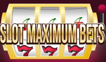 Slots Maximum Bets