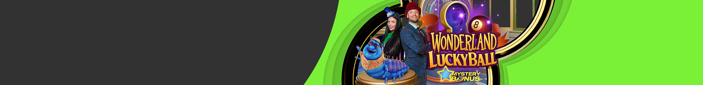 WONDERLAND LUCKY BALL LAUNCHES